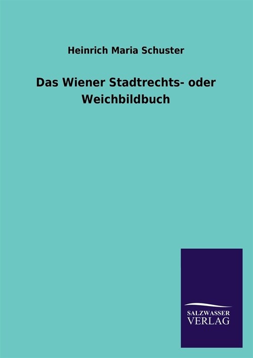 Das Wiener Stadtrechts- Oder Weichbildbuch (Paperback)