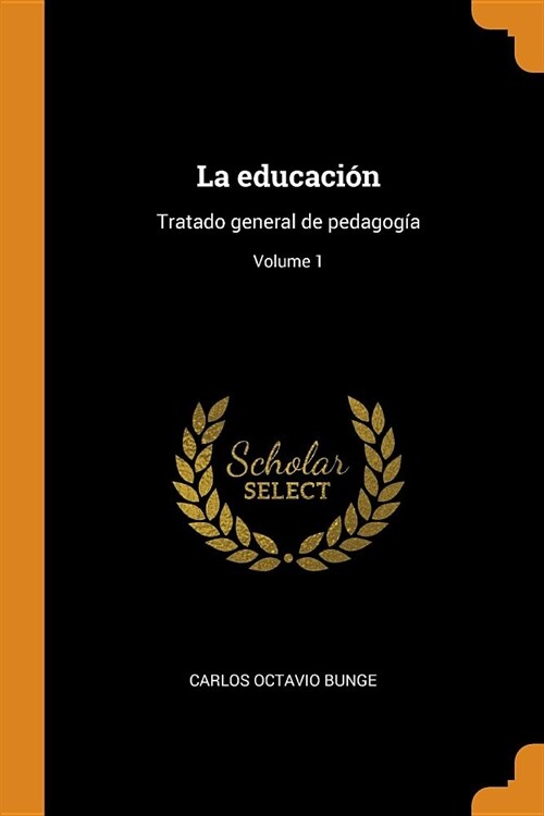 La educaci?: Tratado general de pedagog?; Volume 1 (Paperback)