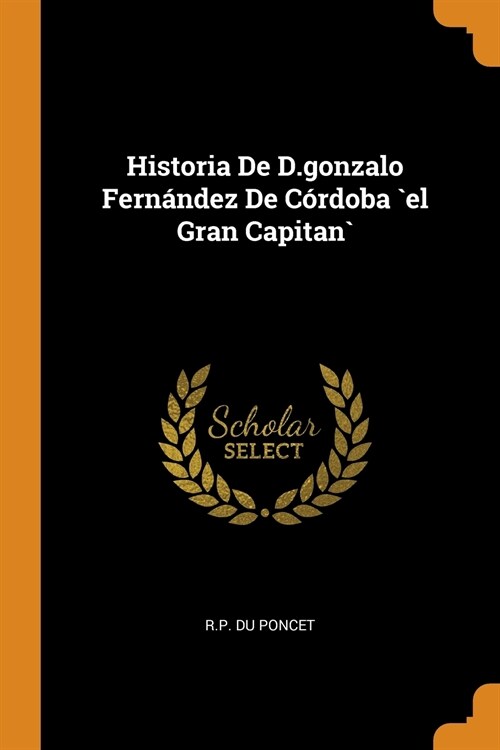 Historia De D.gonzalo Fernández De Córdoba `el Gran Capitan` (Paperback)