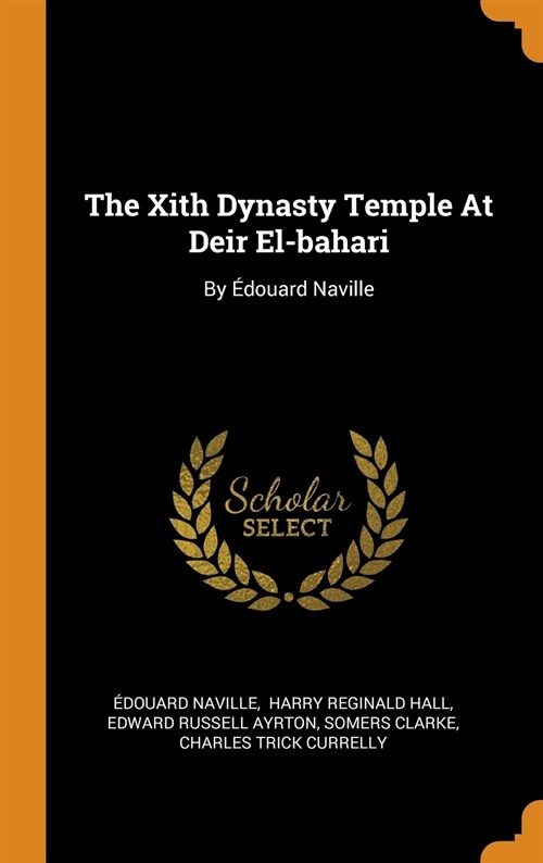 The Xith Dynasty Temple at Deir El-Bahari: By ?ouard Naville (Hardcover)
