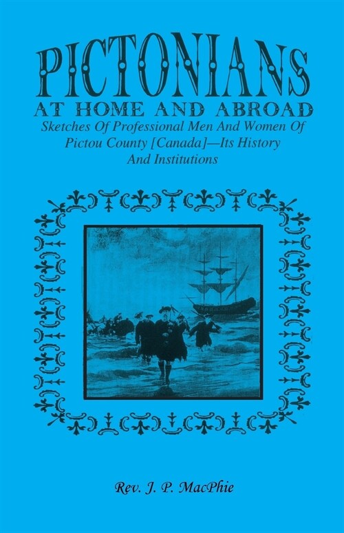 Pictorians at Home and Abroad: Sketches of Professional Men and Women of Pictou County [Canada] - Its History and Institutions (Paperback)