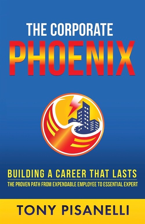 The Corporate Phoenix: Building a Career That Lasts (Paperback)
