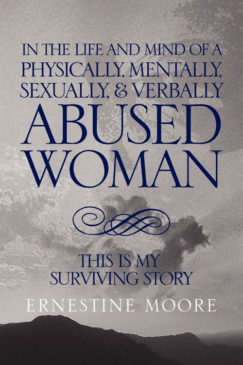 In the Life and Mind of a Physically, Mentally, Sexually,& Verbally Abused Woman: This Is My Surviving Story (Paperback)