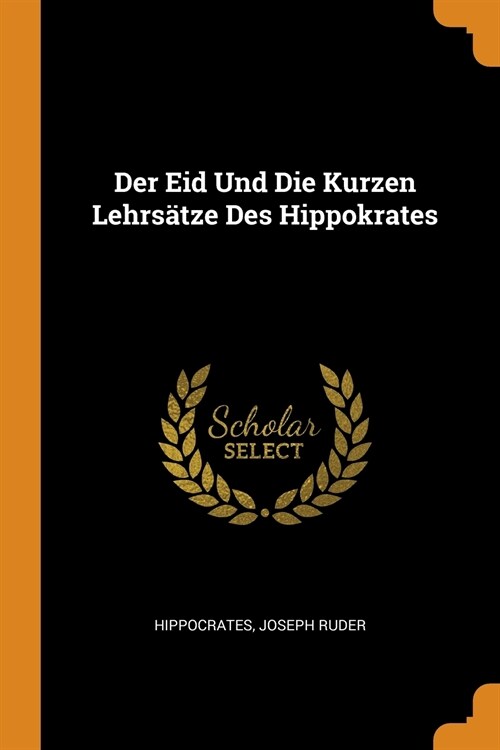Der Eid Und Die Kurzen Lehrs?ze Des Hippokrates (Paperback)