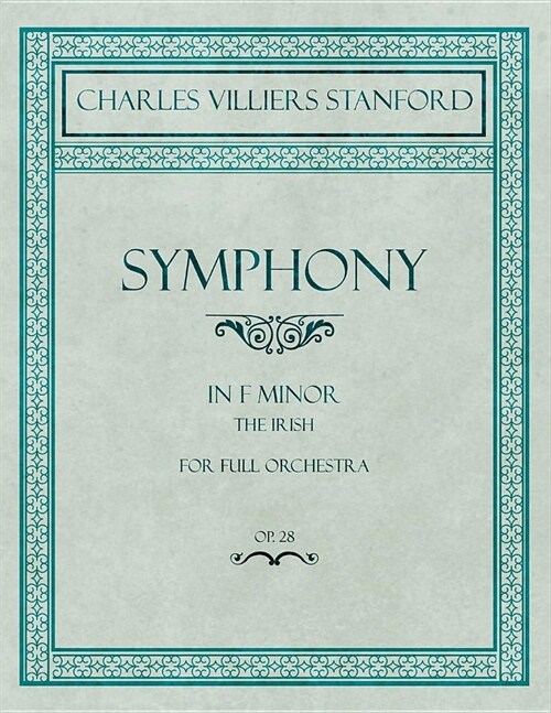 Symphony in F Minor - The Irish - For Full Orchestra - Op.28 (Paperback)