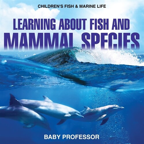 Learning about Fish and Mammal Species Childrens Fish & Marine Life (Paperback)