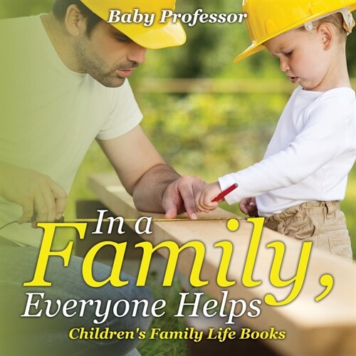 In a Family, Everyone Helps- Childrens Family Life Books (Paperback)