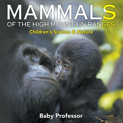 Mammals of the High Mountain Ranges Childrens Science & Nature (Paperback)