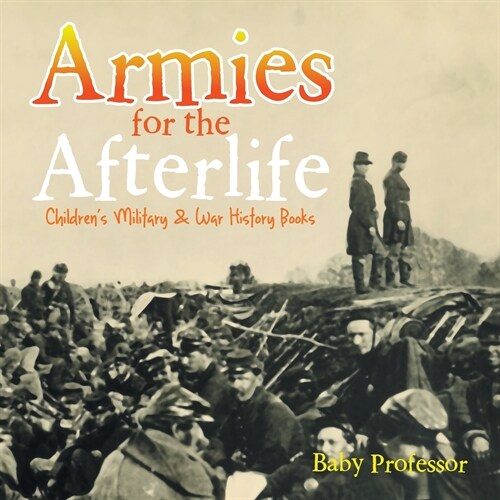 Armies for the Afterlife Childrens Military & War History Books (Paperback)