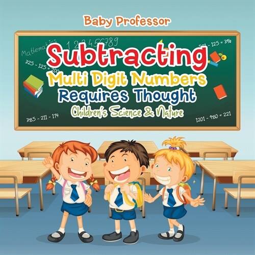 Subtracting Multi Digit Numbers Requires Thought Childrens Arithmetic Books (Paperback)