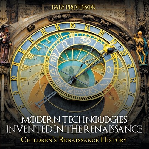 Modern Technologies Invented in the Renaissance Childrens Renaissance History (Paperback)