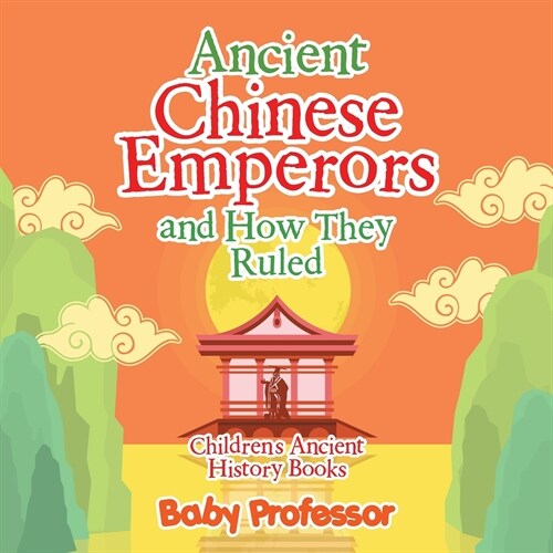 Ancient Chinese Emperors and How They Ruled-Childrens Ancient History Books (Paperback)