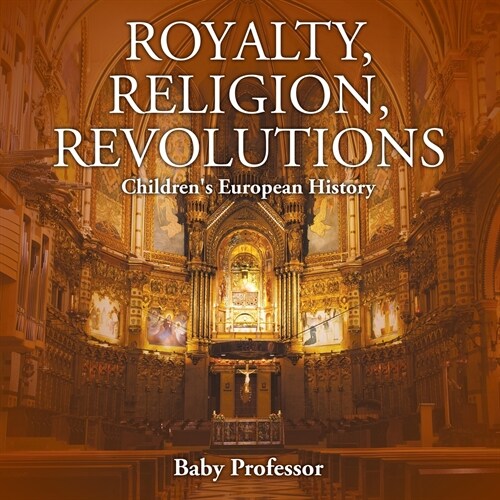 Royalty, Religion, Revolutions Childrens European History (Paperback)