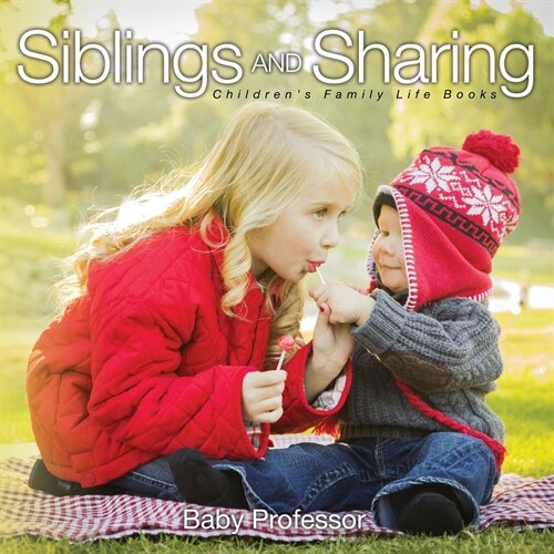 Siblings and Sharing- Childrens Family Life Books (Paperback)