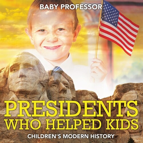 Presidents Who Helped Kids Childrens Modern History (Paperback)