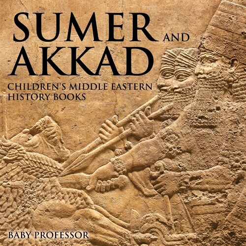 Sumer and Akkad Childrens Middle Eastern History Books (Paperback)