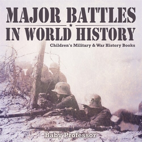 Major Battles in World History Childrens Military & War History Books (Paperback)