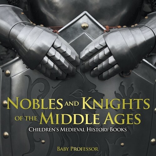 Nobles and Knights of the Middle Ages-Childrens Medieval History Books (Paperback)
