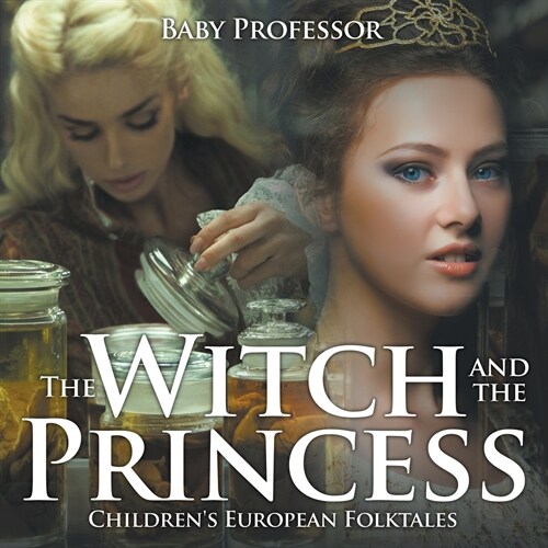 The Witch and the Princess Childrens European Folktales (Paperback)