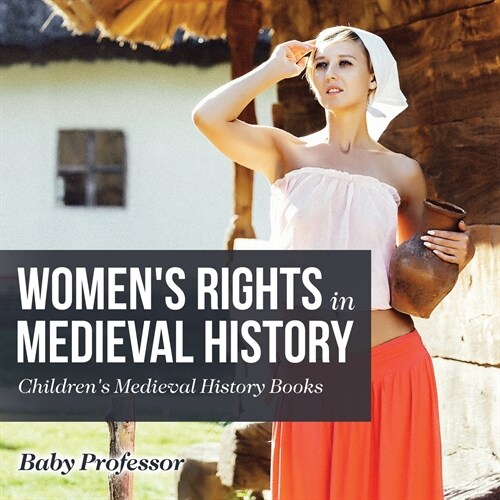Womens Rights in Medieval History- Childrens Medieval History Books (Paperback)