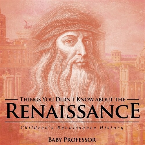 Things You Didnt Know about the Renaissance Childrens Renaissance History (Paperback)