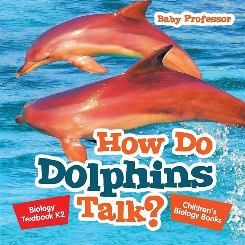 How Do Dolphins Talk? Biology Textbook K2 Childrens Biology Books (Paperback)