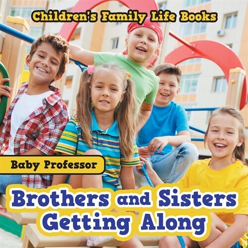 Brothers and Sisters Getting Along- Childrens Family Life Books (Paperback)