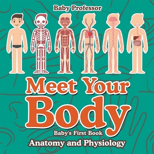 Meet Your Body - Babys First Book Anatomy and Physiology (Paperback)