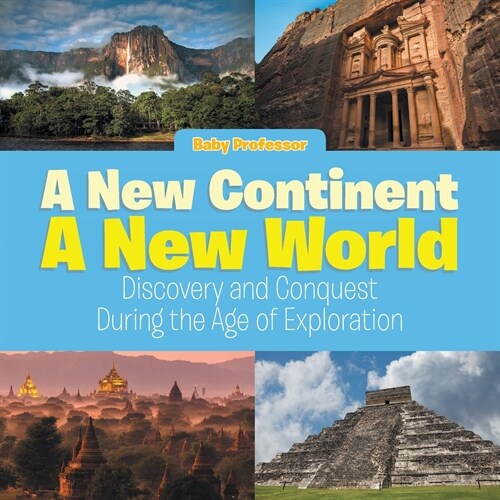 A New Continent, a New World: Discovery and Conquest During the Age of Exploration (Paperback)