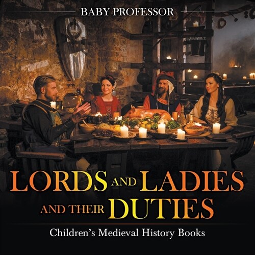 Lords and Ladies and Their Duties- Childrens Medieval History Books (Paperback)