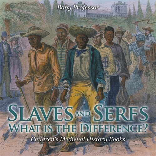 Slaves and Serfs: What Is the Difference?- Childrens Medieval History Books (Paperback)