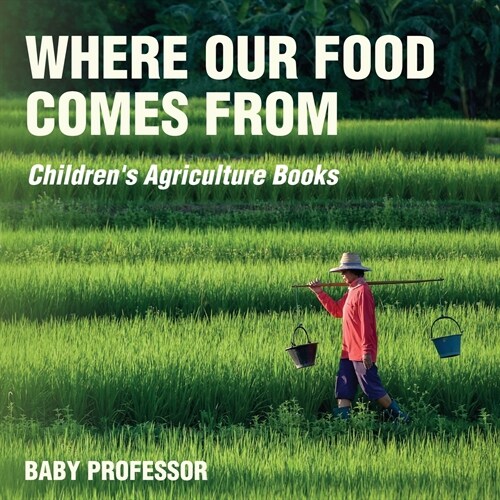 Where Our Food Comes from - Childrens Agriculture Books (Paperback)
