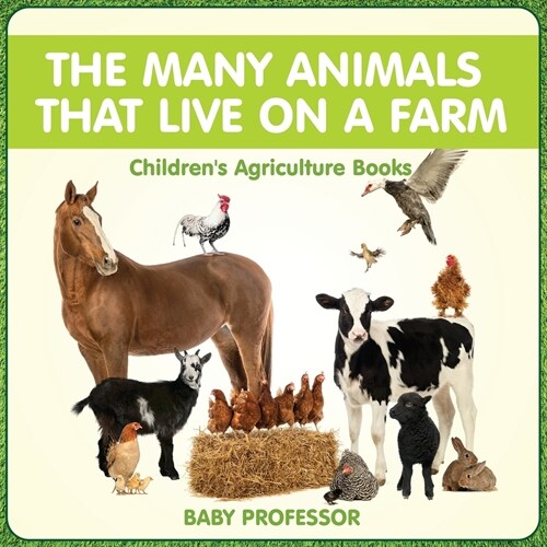 The Many Animals That Live on a Farm - Childrens Agriculture Books (Paperback)