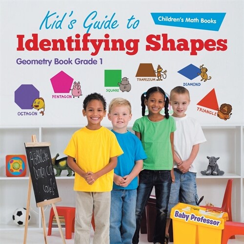 Kids Guide to Identifying Shapes - Geometry Book Grade 1 Childrens Math Books (Paperback)