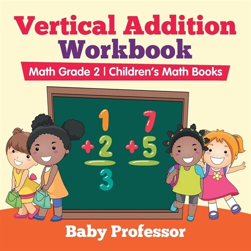 Vertical Addition Workbook Math Grade 2 Childrens Math Books (Paperback)
