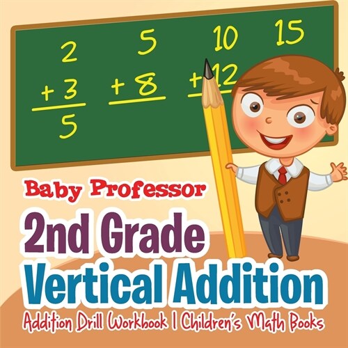 2nd Grade Vertical Addition - Addition Drill Workbook Childrens Math Books (Paperback)