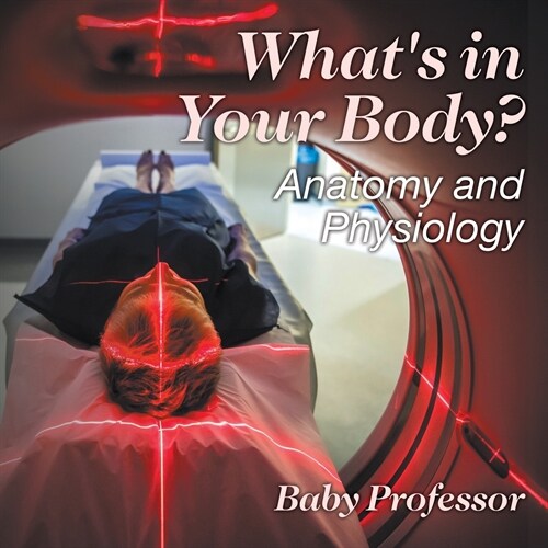 Whats in Your Body? Anatomy and Physiology (Paperback)