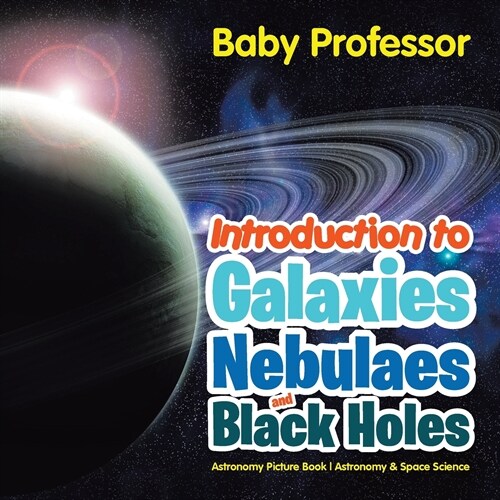 Introduction to Galaxies, Nebulaes and Black Holes Astronomy Picture Book Astronomy & Space Science (Paperback)