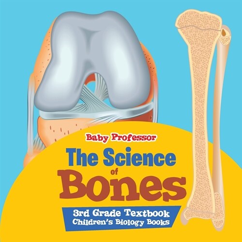 The Science of Bones 3rd Grade Textbook Childrens Biology Books (Paperback)