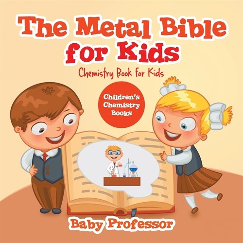 The Metal Bible for Kids: Chemistry Book for Kids Childrens Chemistry Books (Paperback)
