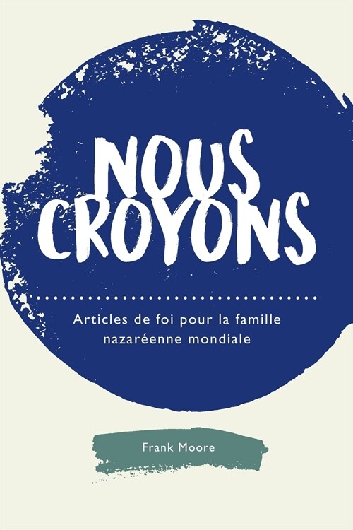 Nous croyons: Articles de foi pour la famille nazar?nne mondiale (Paperback)