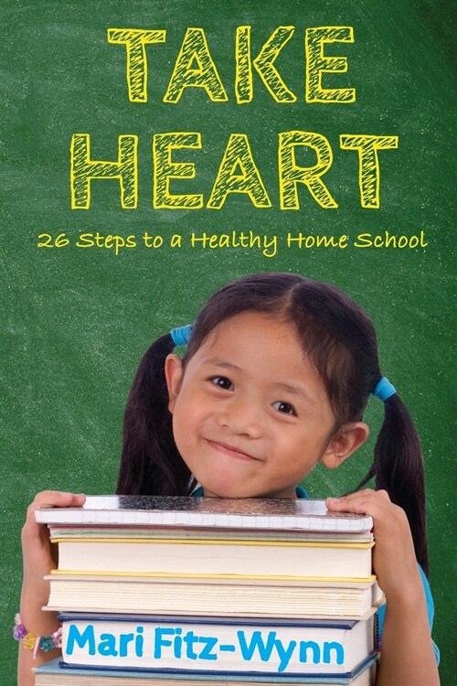 Take Heart 26 Steps to a Healthy Home School (Paperback)