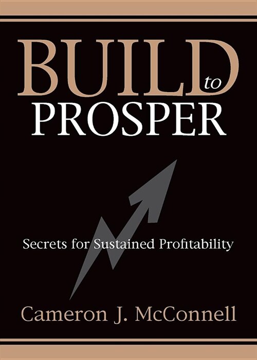 Build to Prosper: Secrets for Sustained Profitibility (Paperback)