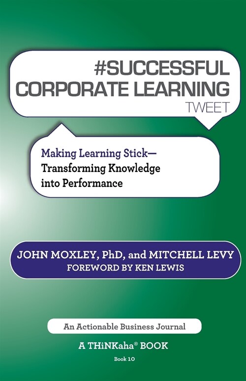 # Successful Corporate Learning Tweet Book10: Making Learning Stick: Transforming Knowledge Into Performance (Paperback)