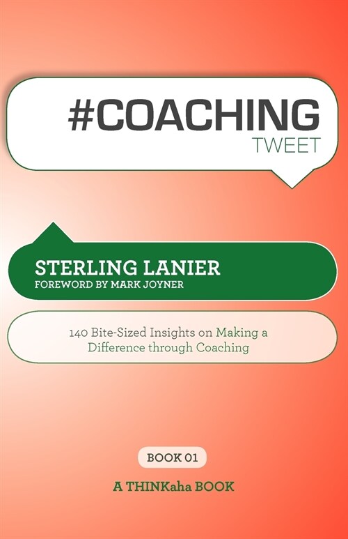 # Coaching Tweet Book01: 140 Bite-Sized Insights on Making a Difference Through Executive Coaching (Paperback)