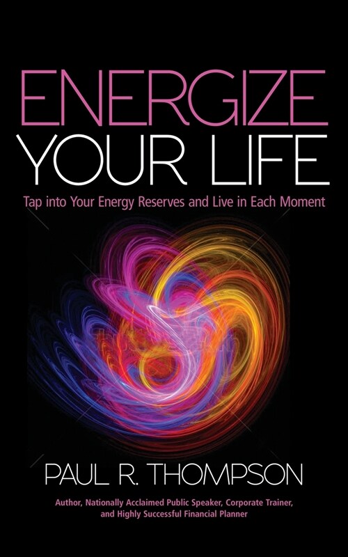 Energize Your Life: Tap Into Your Energy Reserves and Live in Each Moment (Paperback)