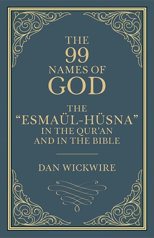 The 99 Names of God: The Esma?-H?na in the Quran and in the Bible (Paperback)