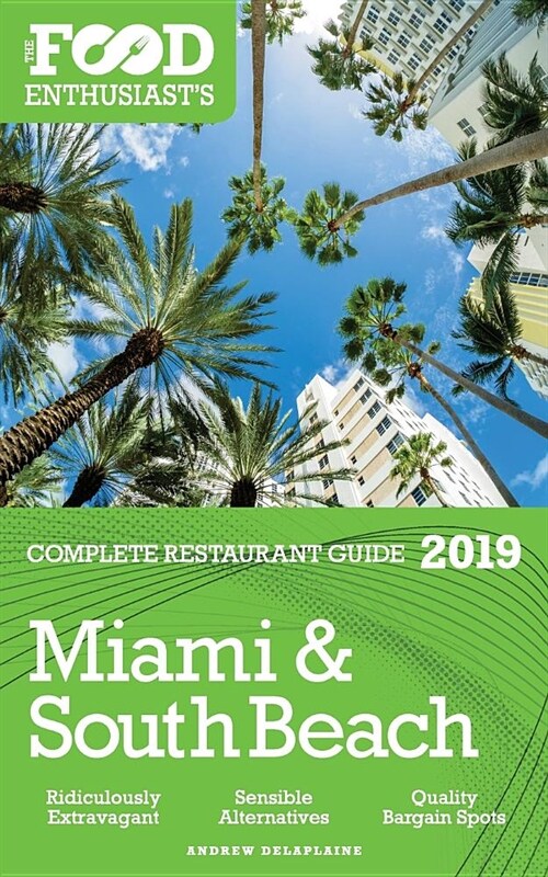 MIAMI & SOUTH BEACH - 2019 - The Food Enthusiasts Complete Restaurant Guide (Paperback)
