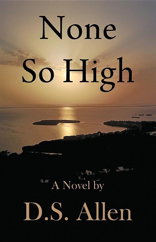 None So High: A Novel by D.S. Allen (Paperback)