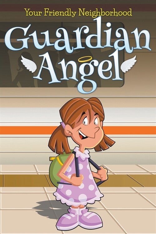 Your Friendly Neighborhood Guardian Angel (Paperback)